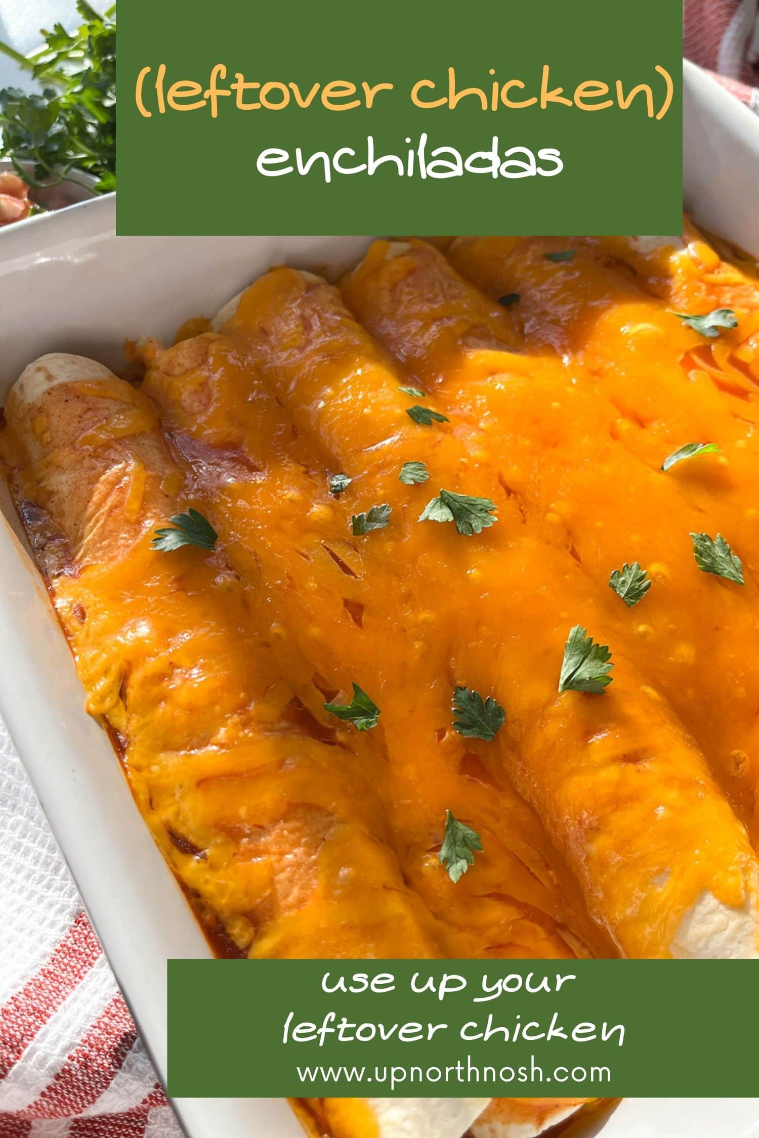 Leftover Chicken Enchiladas Up North Nosh
