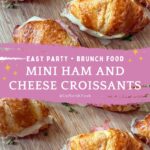 Pinterest Pin for Mini Ham and Cheese Croissant Sandwiches